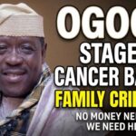 TAIWO HASSAN OGOGO STAGE 4 CANCER: FAMILY SEEKS URGENT ALTERNATIVE MEDICAL HELP